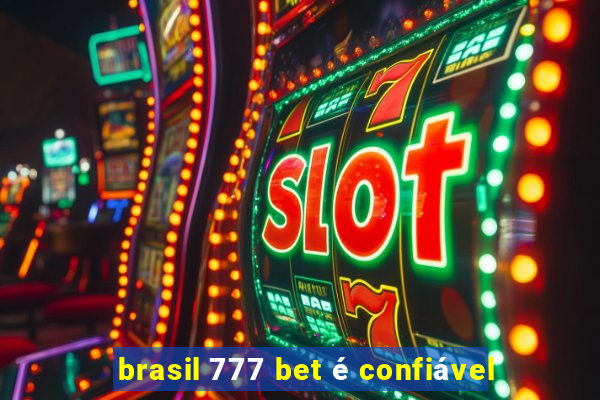 brasil 777 bet é confiável